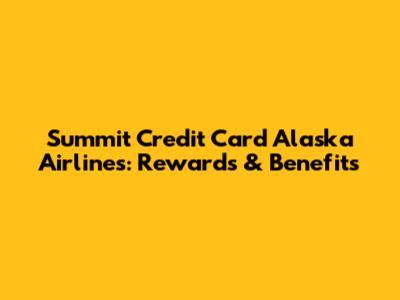 Summit Credit Card Alaska Airlines: Rewards & Benefits