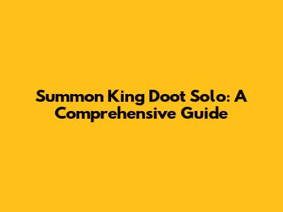 Summon King Doot Solo: A Comprehensive Guide
