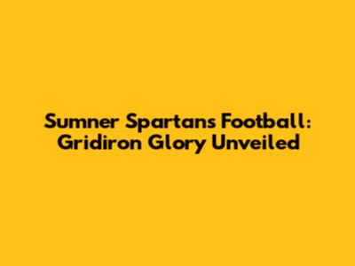 Sumner Spartans Football: Gridiron Glory Unveiled