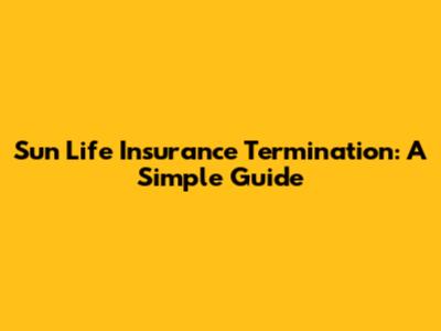 Sun Life Insurance Termination: A Simple Guide