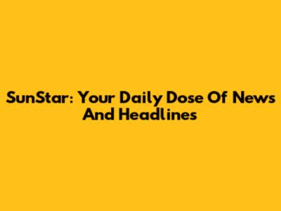 SunStar: Your Daily Dose Of News And Headlines