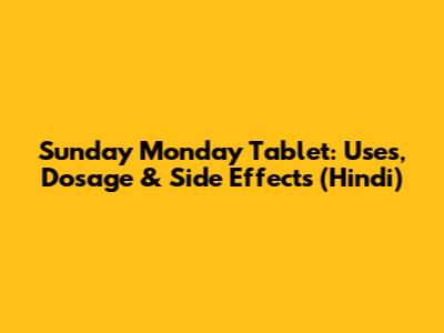 Sunday Monday Tablet: Uses, Dosage & Side Effects (Hindi)