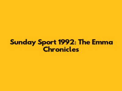 Sunday Sport 1992: The Emma Chronicles