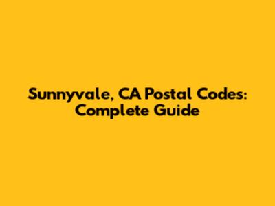 Sunnyvale, CA Postal Codes: Complete Guide