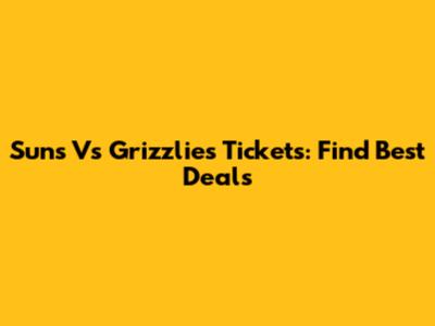 Suns Vs Grizzlies Tickets: Find Best Deals