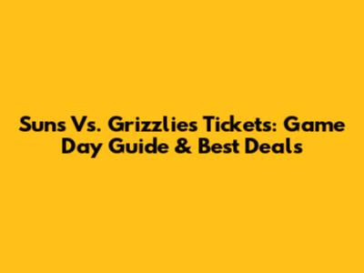Suns Vs. Grizzlies Tickets: Game Day Guide & Best Deals