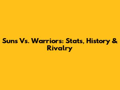 Suns Vs. Warriors: Stats, History & Rivalry