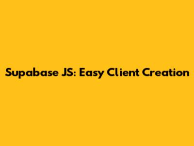 Supabase JS: Easy Client Creation