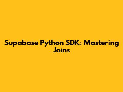 Supabase Python SDK: Mastering Joins