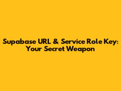 Supabase URL & Service Role Key: Your Secret Weapon