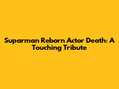 Suparman Reborn Actor Death: A Touching Tribute