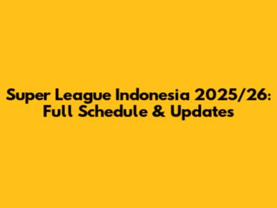 Super League Indonesia 2025/26: Full Schedule & Updates