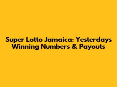 Super Lotto Jamaica: Yesterday's Winning Numbers & Payouts