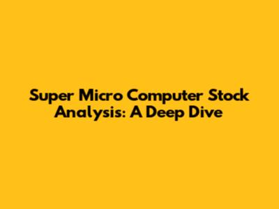 Super Micro Computer Stock Analysis: A Deep Dive