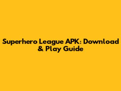 Superhero League APK: Download & Play Guide