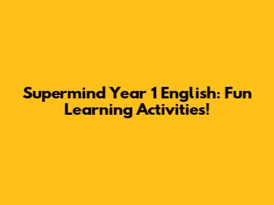 Supermind Year 1 English: Fun Learning Activities!