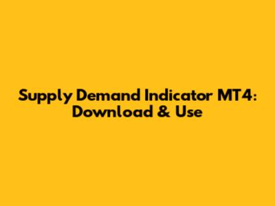 Supply Demand Indicator MT4: Download & Use