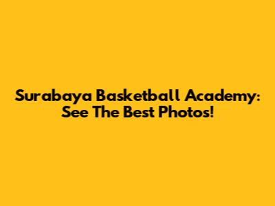 Surabaya Basketball Academy: See The Best Photos!