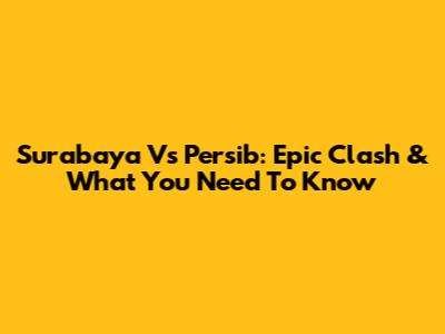 Surabaya Vs Persib: Epic Clash & What You Need To Know