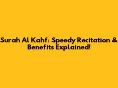 Surah Al Kahf: Speedy Recitation & Benefits Explained!