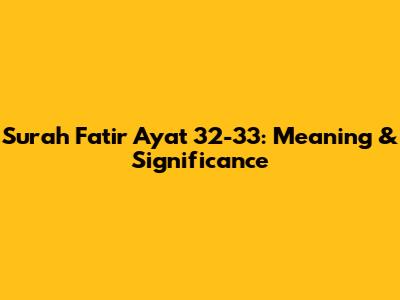 Surah Fatir Ayat 32-33: Meaning & Significance