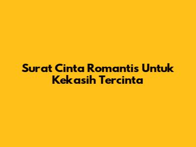 Surat Cinta Romantis Untuk Kekasih Tercinta