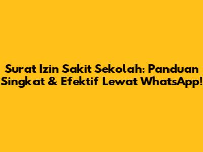 Surat Izin Sakit Sekolah: Panduan Singkat & Efektif Lewat WhatsApp!