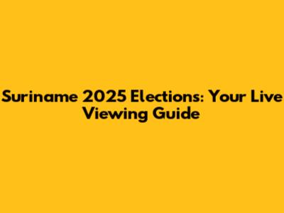 Suriname 2025 Elections: Your Live Viewing Guide