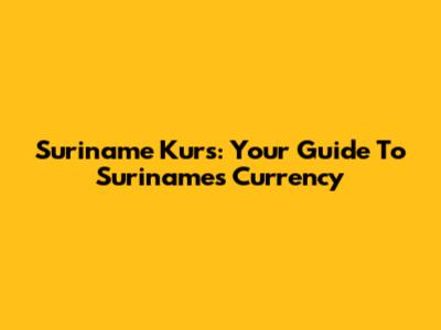 Suriname Kurs: Your Guide To Suriname's Currency