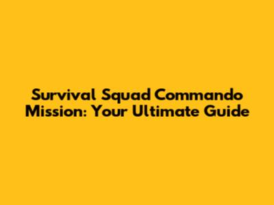 Survival Squad Commando Mission: Your Ultimate Guide
