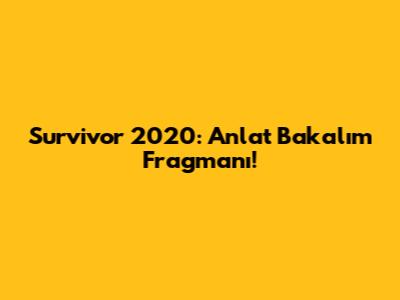 Survivor 2020: Anlat Bakalım Fragmanı!