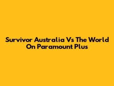 Survivor Australia Vs The World On Paramount Plus
