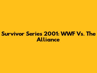 Survivor Series 2001: WWF Vs. The Alliance