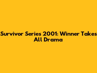 Survivor Series 2001: Winner Takes All Drama