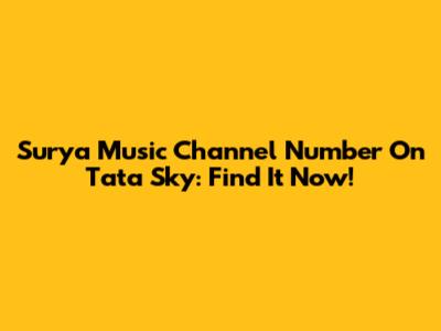Surya Music Channel Number On Tata Sky: Find It Now!