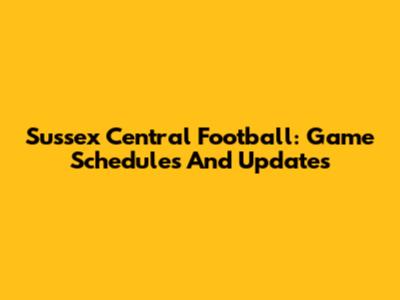 Sussex Central Football: Game Schedules And Updates