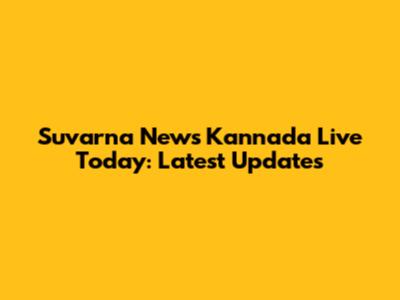 Suvarna News Kannada Live Today: Latest Updates