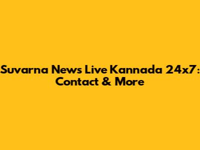 Suvarna News Live Kannada 24x7: Contact & More