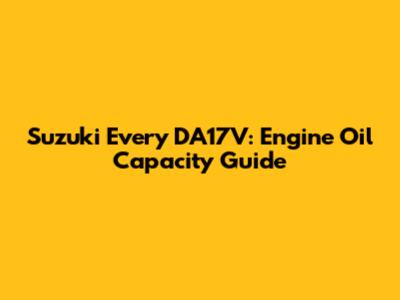 Suzuki Every DA17V: Engine Oil Capacity Guide