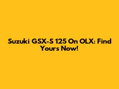 Suzuki GSX-S 125 On OLX: Find Yours Now!