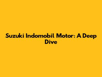 Suzuki Indomobil Motor: A Deep Dive