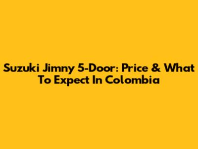 Suzuki Jimny 5-Door: Price & What To Expect In Colombia