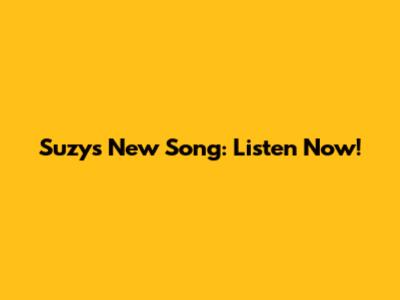 Suzy's New Song: Listen Now!