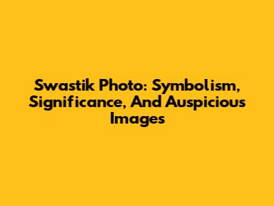 Swastik Photo: Symbolism, Significance, And Auspicious Images