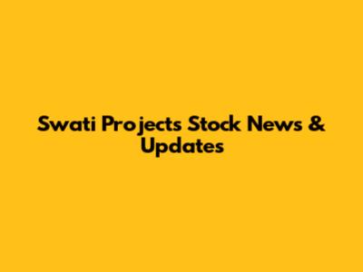 Swati Projects Stock News & Updates