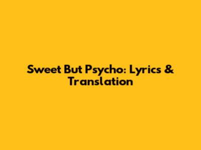 Sweet But Psycho: Lyrics & Translation