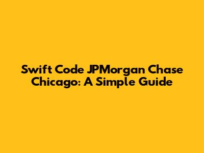 Swift Code JPMorgan Chase Chicago: A Simple Guide