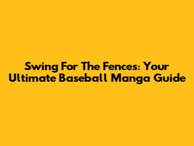 Swing For The Fences: Your Ultimate Baseball Manga Guide