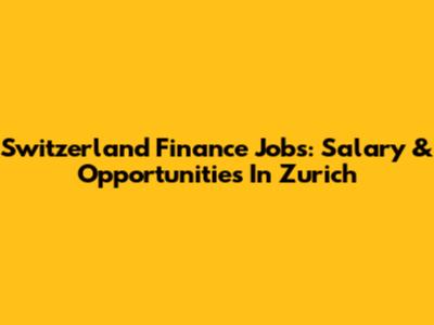 Switzerland Finance Jobs: Salary & Opportunities In Zurich