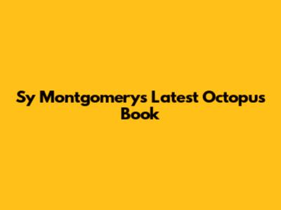 Sy Montgomery's Latest Octopus Book